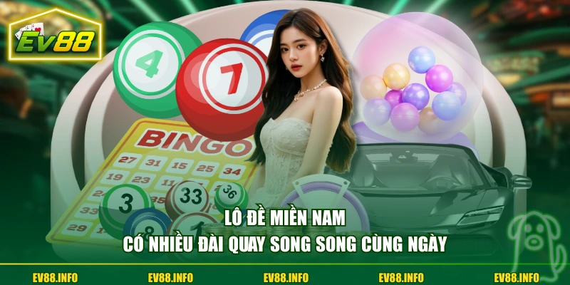 Cách Chơi Lô Đề Miền Nam Dễ Hiểu & Bí Quyết Chọn Số Chuẩn 1 Lô đề miền Nam có nhiều đài quay song song cùng ngày