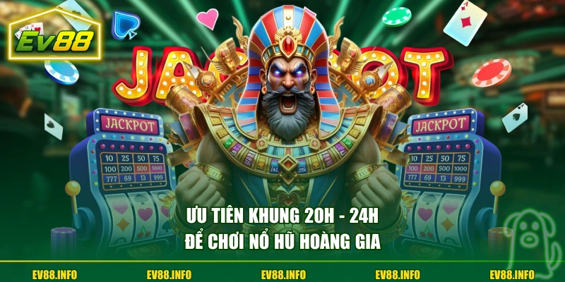 Mẹo Chơi Nổ Hũ Hoàng Gia Giúp Bạn Săn Thưởng 100.000X 3 Ưu tiên khung 20h - 24h để chơi Nổ Hũ Hoàng Gia